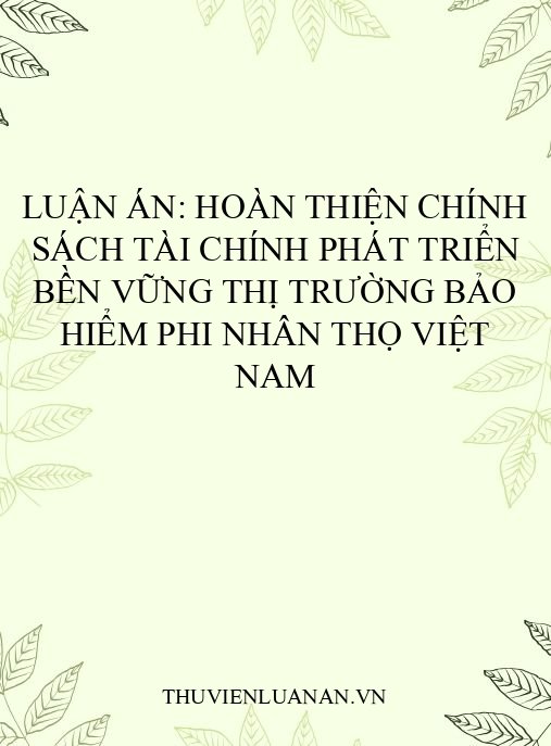 Luận án: Hoàn thiện chính sách tài chính phát triển bền vững thị trường bảo hiểm phi nhân thọ Việt Nam