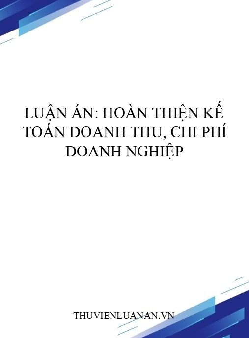 Luận án: Hoàn thiện kế toán doanh thu, chi phí doanh nghiệp
