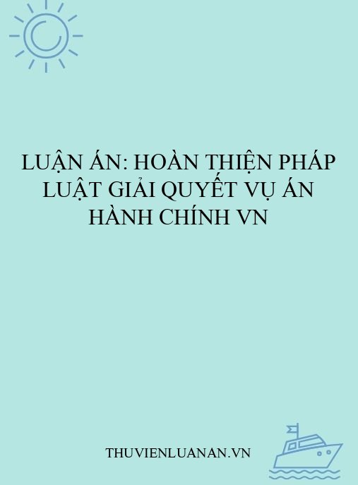 Luận án: Hoàn thiện pháp luật giải quyết vụ án hành chính VN