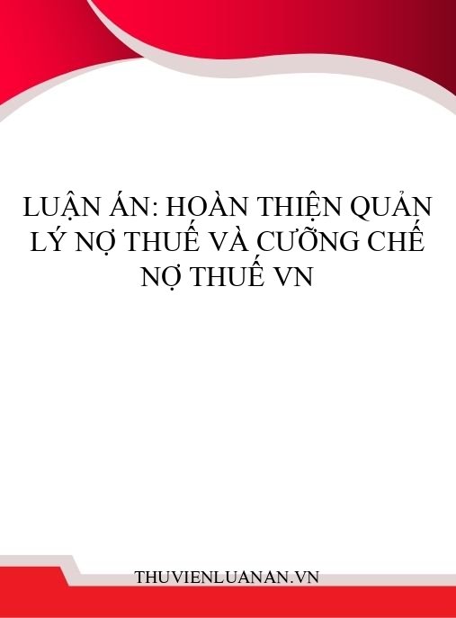 Luận án: Hoàn thiện quản lý nợ thuế và cưỡng chế nợ thuế VN