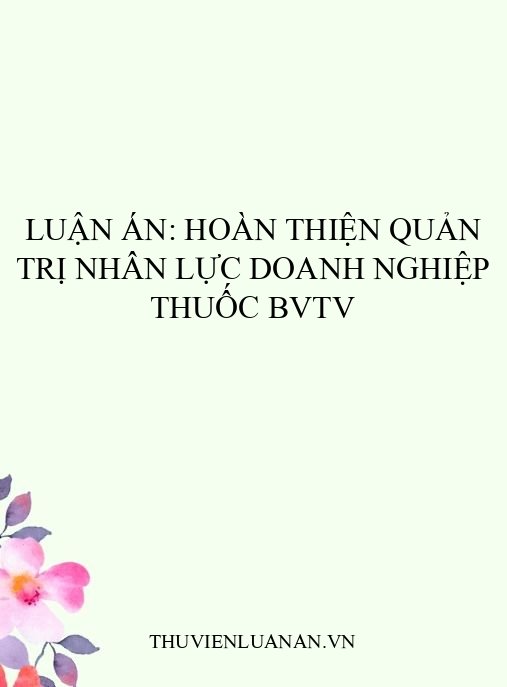 Luận án: Hoàn thiện quản trị nhân lực doanh nghiệp thuốc BVTV