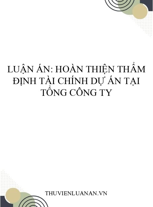 Luận án: Hoàn thiện thẩm định tài chính dự án tại Tổng công ty