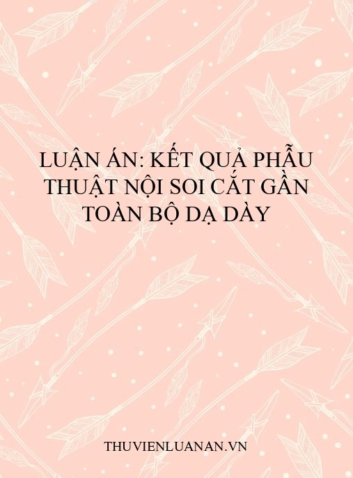 Luận án: Kết quả phẫu thuật nội soi cắt gần toàn bộ dạ dày