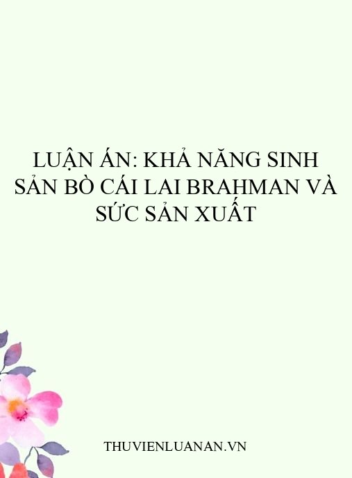 Luận án: Khả năng sinh sản bò cái Lai Brahman và sức sản xuất