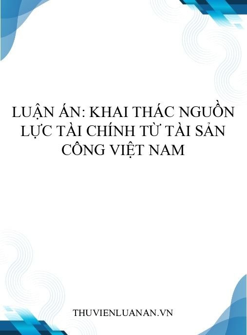 Luận án: Khai thác nguồn lực tài chính từ tài sản công Việt Nam
