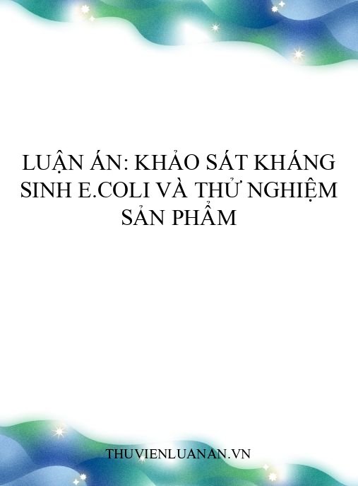 Luận án: Khảo sát kháng sinh E.coli và thử nghiệm sản phẩm