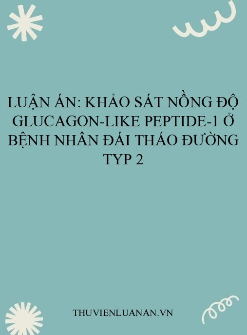 Luận án: Khảo sát nồng độ glucagon-like peptide-1 ở bệnh nhân đái tháo đường typ 2