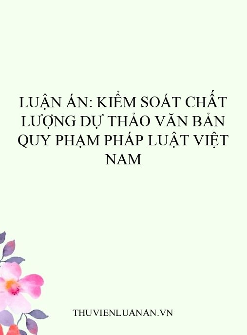 Luận án: Kiểm soát chất lượng dự thảo văn bản quy phạm pháp luật Việt Nam