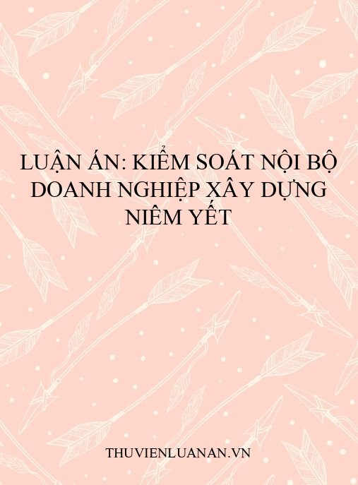 Luận án: Kiểm soát nội bộ doanh nghiệp xây dựng niêm yết