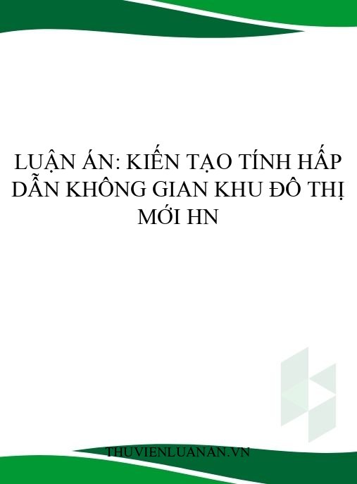 Luận án: Kiến tạo tính hấp dẫn không gian khu đô thị mới HN