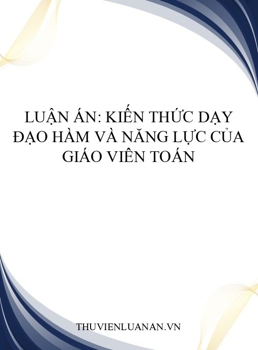 Luận án: Kiến thức dạy đạo hàm và năng lực của giáo viên toán