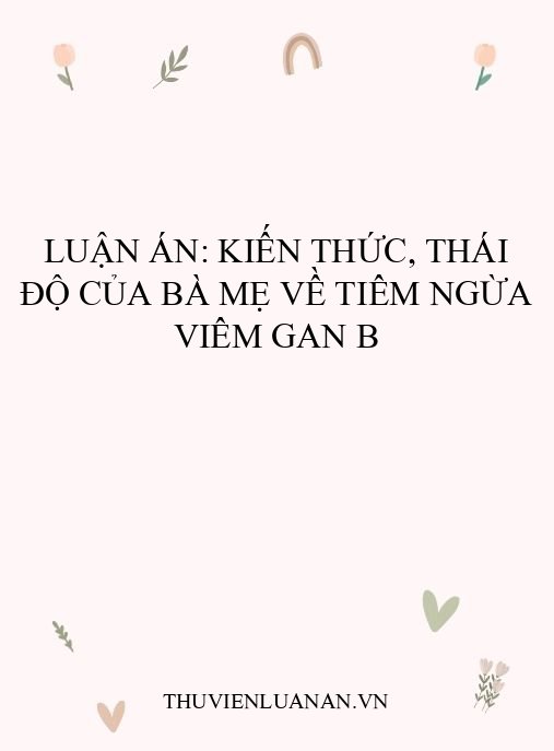 Luận án: Kiến thức, thái độ của bà mẹ về tiêm ngừa viêm gan B