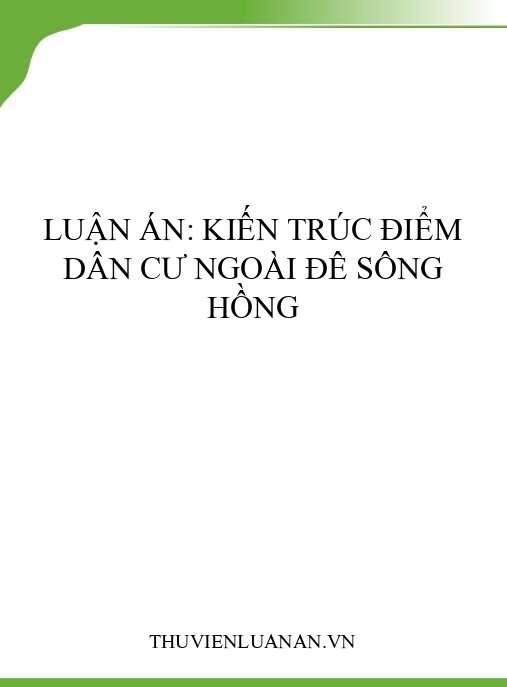 Luận án: Kiến trúc điểm dân cư ngoài đê sông Hồng