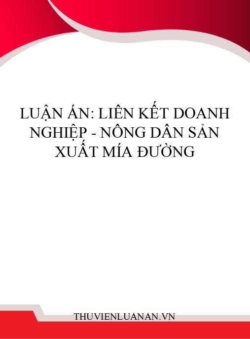 Luận án: Liên kết doanh nghiệp – nông dân sản xuất mía đường