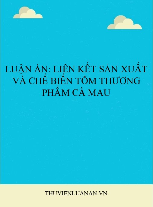 Luận án: Liên kết sản xuất và chế biến tôm thương phẩm Cà Mau