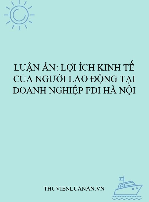 Luận án: Lợi ích kinh tế của người lao động tại doanh nghiệp FDI Hà Nội