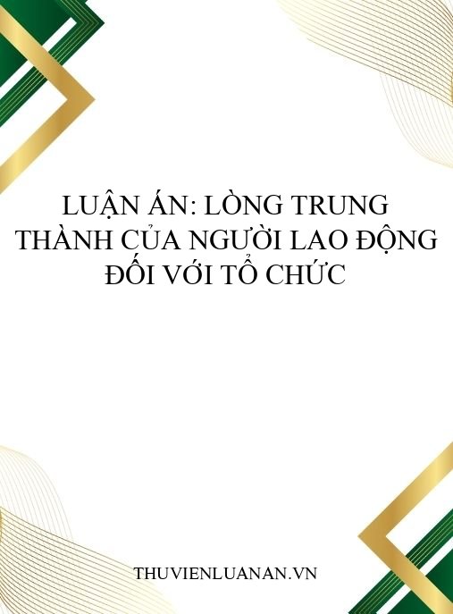 Luận án: Lòng trung thành của người lao động đối với tổ chức