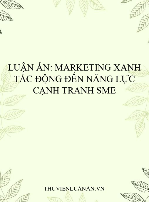 Luận án: Marketing xanh tác động đến năng lực cạnh tranh SME