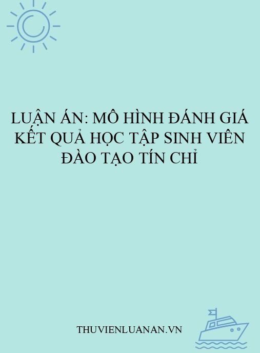 Luận án: Mô hình đánh giá kết quả học tập sinh viên đào tạo tín chỉ