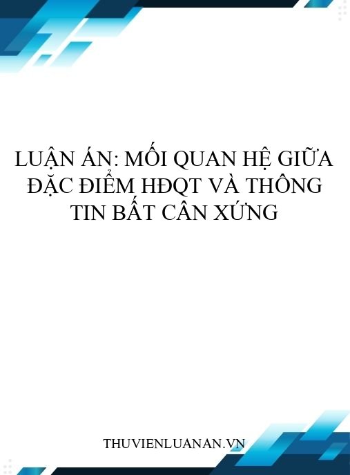 Luận án: Mối quan hệ giữa đặc điểm HĐQT và thông tin bất cân xứng