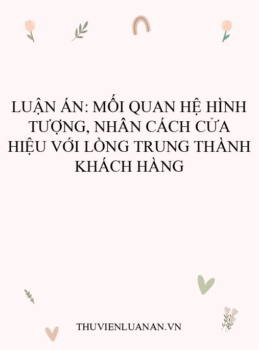 Luận án: Mối quan hệ hình tượng, nhân cách cửa hiệu với lòng trung thành khách hàng