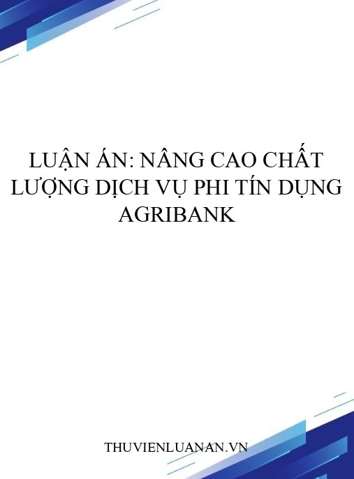 Luận án: Nâng cao chất lượng dịch vụ phi tín dụng Agribank