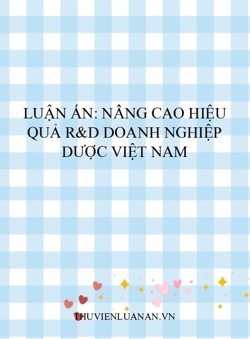 Luận án: Nâng cao hiệu quả R&D doanh nghiệp dược Việt Nam