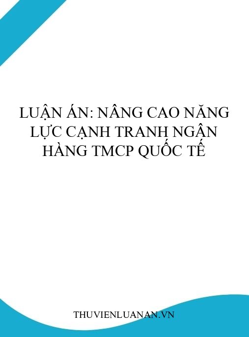 Luận án: Nâng cao năng lực cạnh tranh Ngân hàng TMCP quốc tế