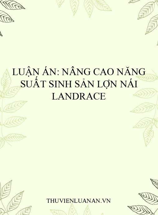 Luận án: Nâng cao năng suất sinh sản lợn nái Landrace