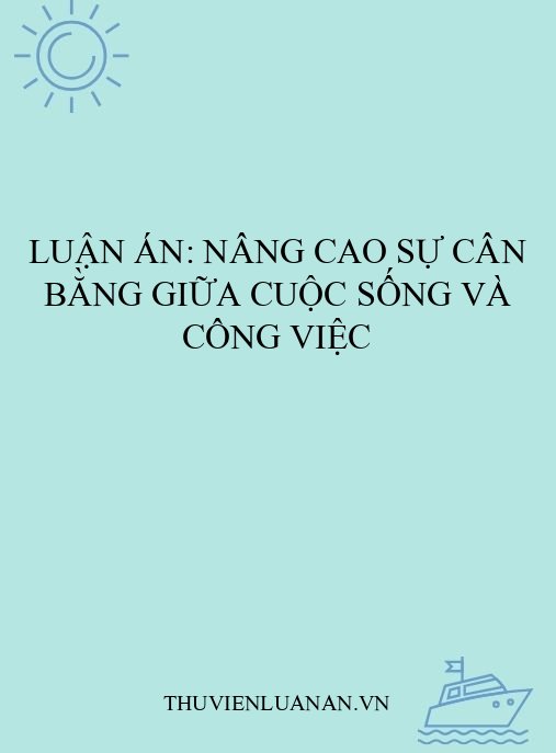 Luận án: Nâng cao sự cân bằng giữa cuộc sống và công việc