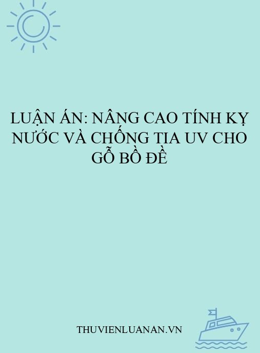 Luận án: Nâng cao tính kỵ nước và chống tia UV cho gỗ Bồ đề