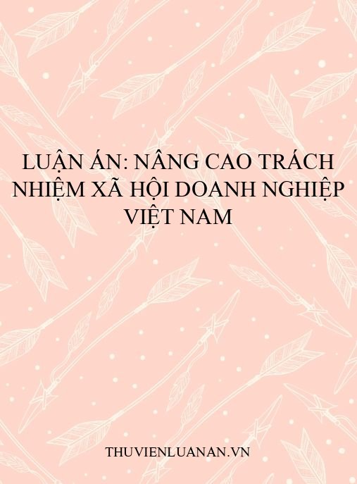 Luận án: Nâng cao trách nhiệm xã hội doanh nghiệp Việt Nam