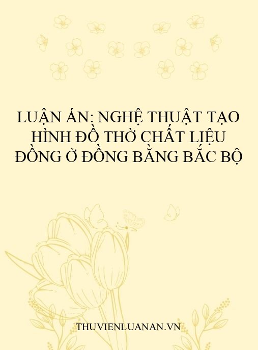 Luận án: Nghệ thuật tạo hình đồ thờ chất liệu đồng ở đồng bằng Bắc Bộ