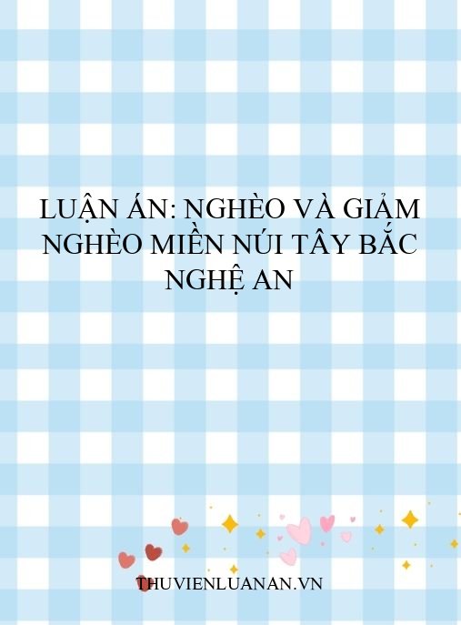 Luận án: Nghèo và giảm nghèo miền núi Tây Bắc Nghệ An