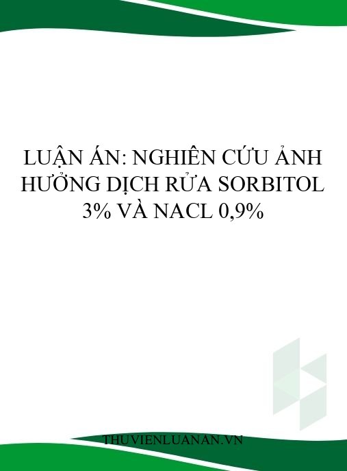 Luận án: Nghiên cứu ảnh hưởng dịch rửa sorbitol 3% và NaCl 0,9%