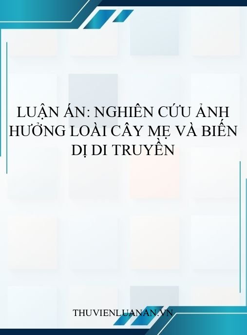 Luận án: Nghiên cứu ảnh hưởng loài cây mẹ và biến dị di truyền