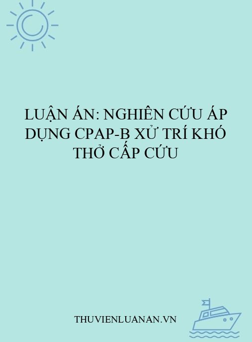 Luận án: Nghiên cứu áp dụng CPAP-B xử trí khó thở cấp cứu
