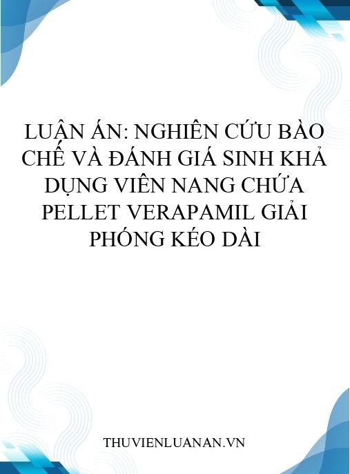 Luận án: Nghiên cứu bào chế và đánh giá sinh khả dụng viên nang chứa pellet verapamil giải phóng kéo dài