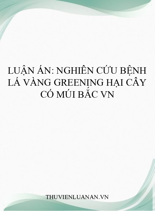 Luận án: Nghiên cứu bệnh lá vàng greening hại cây có múi Bắc VN