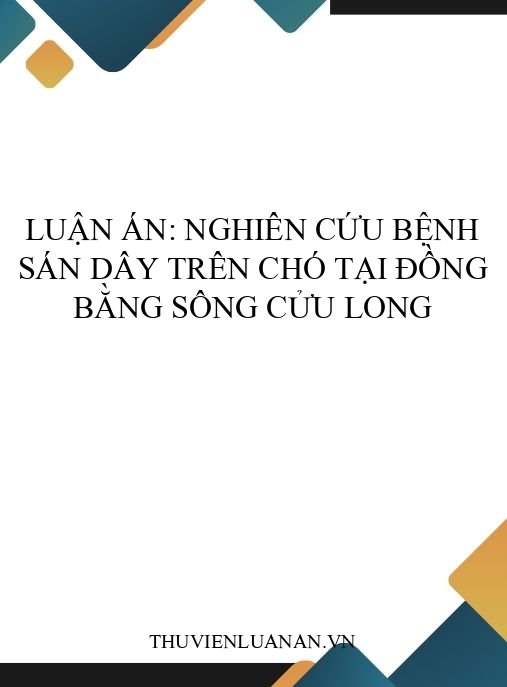 Luận án: Nghiên cứu bệnh sán dây trên chó tại Đồng bằng Sông Cửu Long