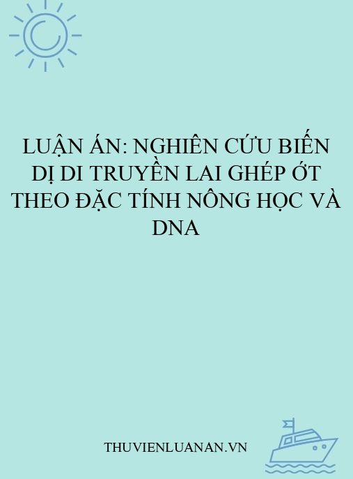 Luận án: Nghiên cứu biến dị di truyền lai ghép ớt theo đặc tính nông học và DNA