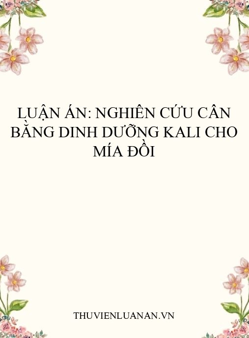 Luận án: Nghiên cứu cân bằng dinh dưỡng Kali cho mía đồi