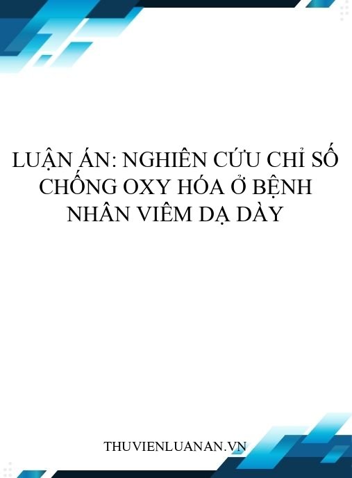 Luận án: Nghiên cứu chỉ số chống oxy hóa ở bệnh nhân viêm dạ dày