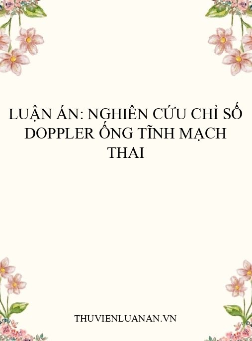 Luận án: Nghiên cứu chỉ số Doppler ống tĩnh mạch thai