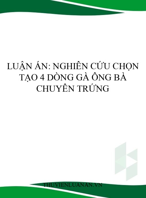Luận án: Nghiên cứu chọn tạo 4 dòng gà ông bà chuyên trứng