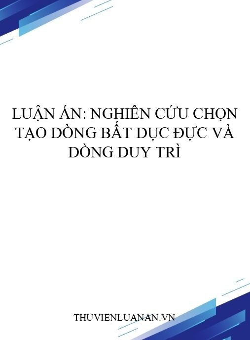 Luận án: Nghiên cứu chọn tạo dòng bất dục đực và dòng duy trì