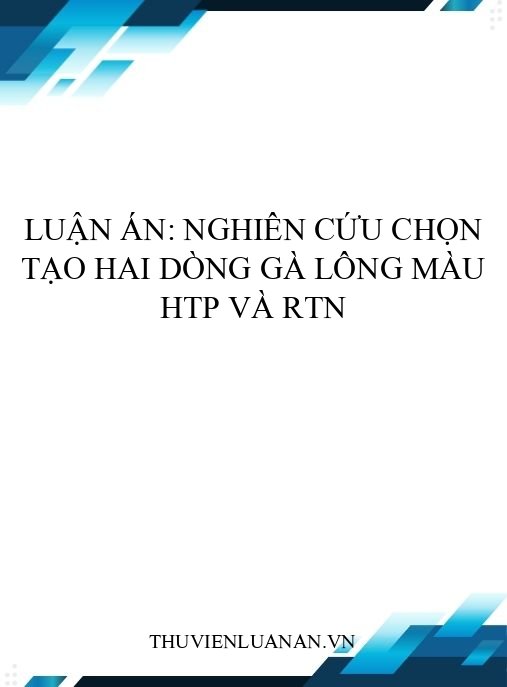Luận án: Nghiên cứu chọn tạo hai dòng gà lông màu HTP và RTN