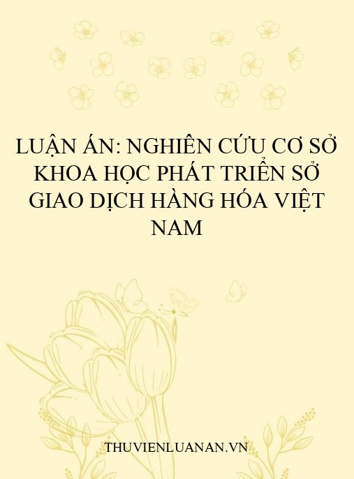 Luận án: Nghiên cứu cơ sở khoa học phát triển Sở giao dịch hàng hóa Việt Nam