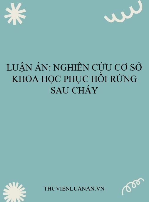 Luận án: Nghiên cứu cơ sở khoa học phục hồi rừng sau cháy