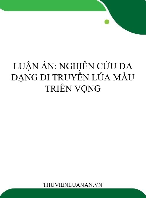 Luận án: Nghiên cứu đa dạng di truyền lúa màu triển vọng